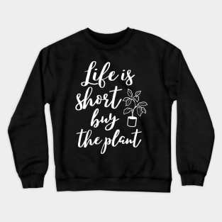 Life is short buy the plant, funny gardening lover design Crewneck Sweatshirt